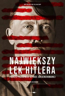 Największy lęk Hitlera - proces przeciwko sztuce zdegenerowanej